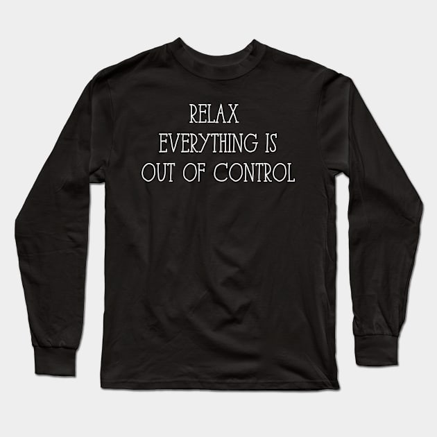relax everything is out of control Long Sleeve T-Shirt by BadrooGraphics Store